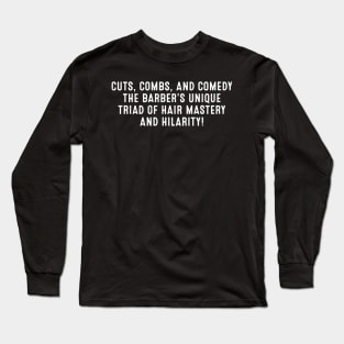 The Barber's Unique Triad of Hair Mastery and Hilarity! Long Sleeve T-Shirt